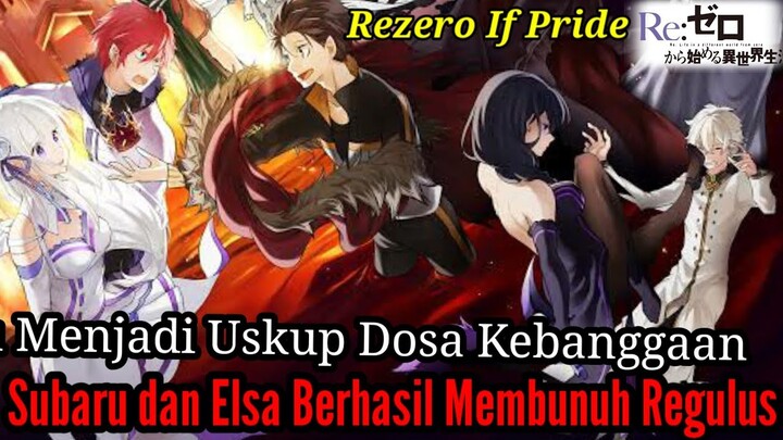 Rezero IF PRIDE Subaru Menjadi Uskup Dosa Kebanggaan serta Subaru dan Elsa berhasil membunuh Regulus