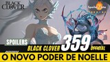 BLACK CLOVER 359 - LEVIATÃ O NOVO PODER DE NOELLE - NOELLE X ACIER