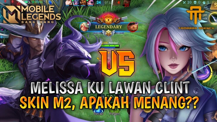 MELISSA VS CLINT SKIN M2, APAKAH BISA MENANG?? | GAMEPLAY MLBB