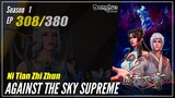 【Ni Tian Zhizhun】 Season 1 EP 308 - Against The Sky Supreme | Donghua - 1080P