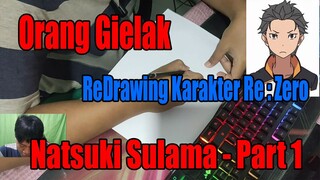 Orang Gielak ReDrawing Karakter Re : Zero Natsuki Sulama - Part 1