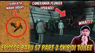 EPISODE BARU 57 SKIBIDI TOILET PART 2!? CAMERAMAN PLUNGER MASIH HIDUP & DI UPGRADE JADI SANGAT KUAT!