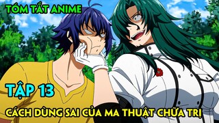 Tóm Tắt Anime | Cách Dùng Sai Của Ma Thuật Chữa Trị | Tập 13 | Review Phim Anime Hay