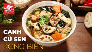 Cách làm CANH CỦ SEN RONG BIỂN thanh vị, mát lòng | MÓN NGON MỖI NGÀY