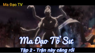 Ma Đạo Tổ Sư Tập 2 - Trận này căng