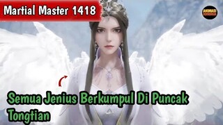 Martial Master 1418 ‼️Semua Jenius Berkumpul Di Puncak Tongtian