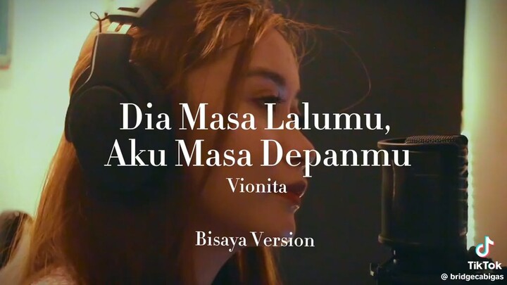 Dia Masa Lalumu, Aku Masa Depanmu by Vionita Bisaya Version (Cover by Bridge Cabigas)