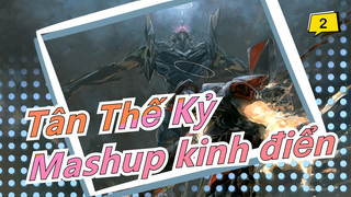 [Tân Thế Kỷ/Mashup kinh điển] Khiến Tân Thế Kỷ mạnh mẽ hơn_2