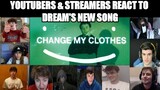 Youtubers & Streamers React to Dream's New Song (CHANGE MY CLOTHES) Part 1
