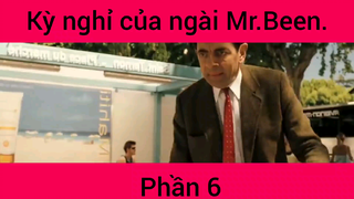 Kỳ nghỉ của ngài Mr.Been Phầm 6