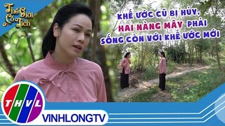 Khế ước cũ bất ngờ bị hủy, hai nàng Mây phải sống còn với khế ước mới