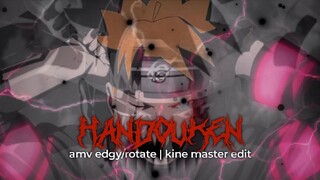 Handouken | Amv Edgy/Rotate | Kinemaster Edit