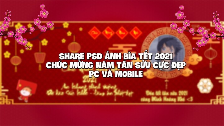 SHARE PSD VÀ PHÔI  BÌA TẾT 2021 CHÚC MỪNG NĂM MỚI CỰC ĐẸP | TRÊN ĐIỆN THOẠI VÀ PC