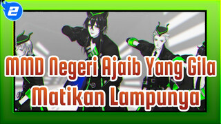 [MMD Negeri Ajaib Yang Gila] Matikan Lampunya / Diasomnia_2