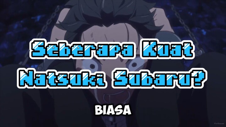 Seberapa kuat Natsuki Subaru?