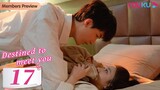 [Destined to Meet You] EP17 | Girl Boss and Her Young Contract Husband | Lu Yanqi / Yang Ze | YOUKU