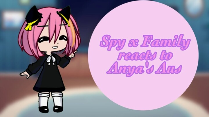 Spy x Family react to Anya's AUs||Crossover AU||angst?||pls read descirpiton