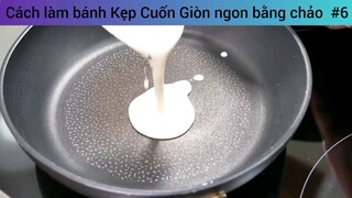 Cách làm bánh Kẹp Cuốn Giòn ngon bằng chảo  #6