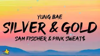 Yung Bae - Silver and Gold (Lyrics) ft. Sam Fischer & Pink Sweat$
