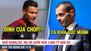 TIN BÓNG ĐÁ 11/9 |  Ronaldo lập kỷ lục bán áo mới kiếm gần 3000 tỷ, Chủ tịch UEFA CÀ KHỊA Real-Barca