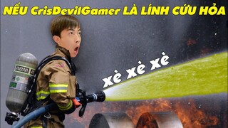 Nếu CrisDevilGamer LÀ LÍNH CƯU HỎA