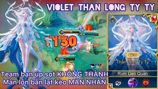 Violet Thần Long/ Team bạn úp sọt KHÔNG THÀNH - Màn lộn bắn lật kèo MÃN NHÃN /Rum●○Violet/ LIÊN QUÂN