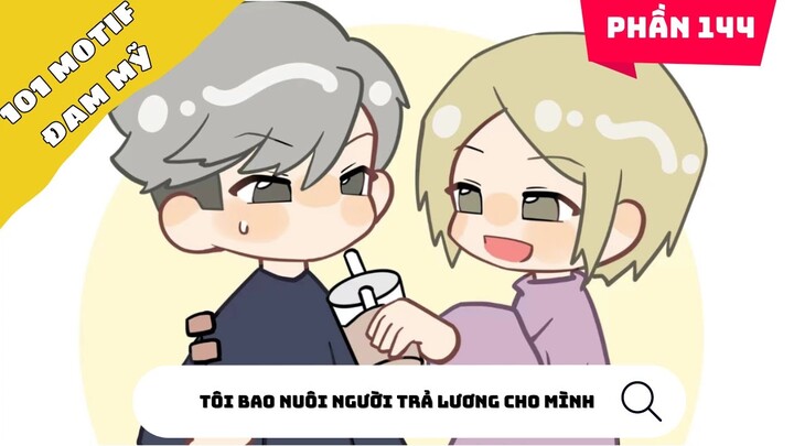 Phần 144 | Tôi bao nuôi người trả lương cho mình | Nhà gió kể chuyện đam mỹ