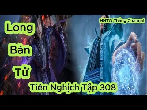 Tiên Nghịch Tập 308 Vietsub Thuyết Minh 1080P | Renegade Immortal EP308 | HHTQ Thắng channel