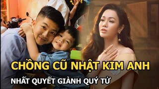 Chồng cũ Nhật Kim Anh nhất quyết giành quý tử dù thua kiện, lý do khiến nhiều người gật gù