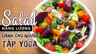 [HỌC NẤU ĂN EAT CLEAN] SALAD GIÀU NĂNG LƯỢNG CHO NGƯỜI TẬP YOGA