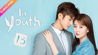 【Multi-sub】In Youth EP15 | Qiao Xin, Zhang Yunlong | Fresh Drama