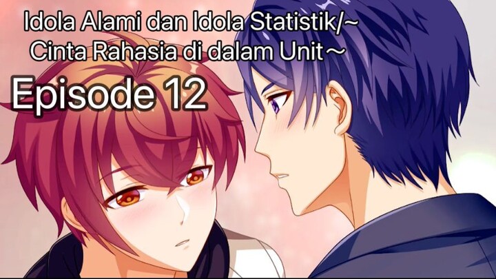 [INDOSUB] Idola Alami dan Idola Statistik / ~Cinta Rahasia di dalam Unit~ Episode 12