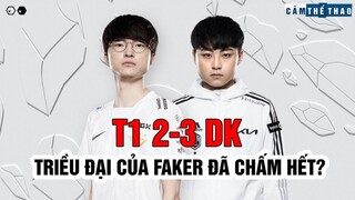 T1 2 - 3 DK | TRIỀU ĐẠI CỦA FAKER ĐÃ CHẤM HẾT?