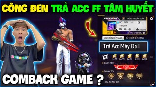 NTN sốc nặng khi “ Công Đen Bất Ngờ Trả Acc FF Tâm Huyết ” , chính thức Comback ?