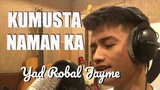 Yad Robal Jayme - KUMUSTA NAMAN KA (Kuya Bryan - OBM)