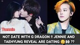 [Taennie] NOT DATE WITH G DRAGON !! JENNIE AND TAEHYUNG REVEAL ARE DATING 😳👀 ??