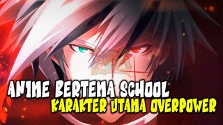 ANAK SEKOLAH OP! 10 Anime School dimana Karakter Utama Menunjukkan Kekuatannya yang Terkuat!