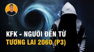 Những Tiết Lộ Đáng Sợ Của Người Đến Từ Tương Lai Năm 2060 (Phần Cuối)