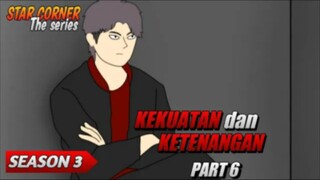 KEKUATAN dan KETENANGAN PART 6 - SEASON 3