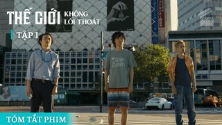 Tóm Tắt Phim THẾ GIỚI KHÔNG LỐI THOÁT (Tập 1) - Cửa Sinh Cửa Tử | Cuồng Phim Review