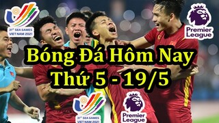 Lịch Thi Đấu Bóng Đá Hôm Nay 19/5 - Bóng Đá Nam Sea Games 31 & Ngoại Hạng Anh - Thông Tin Trận Đấu