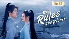 Who Rules The World Episode 32