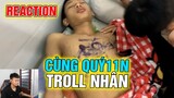(Vlog) Hợp Tác Cùng Quý11N Troll Nhân Gồm Lúc 3h Sáng | Reaction