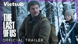 Siêu phẩm The Last Of Us đã chuyển thể thành phim - Trailer chính thức Vietsub nóng bỏng tay