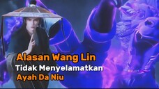 Alasan Wang Lin Tidak Menyelamatkan Ayah Da Niu||Renegade Immortal🔥🔥