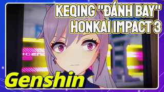 Keqing "Đánh Bay" Honkai Impact 3