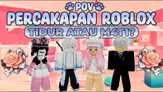 POV PERCAKAPAN ROBLOX✨Aku Masih Ingin Bangun😭