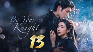 Be Your Knight - Episode 13 [2024] [Chinese]