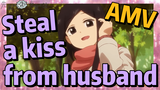 [My Sanpei is Annoying] AMV |  Steal a kiss from husband