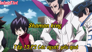 Shaman king _Tập 13 P2 Các ngươi yếu quá